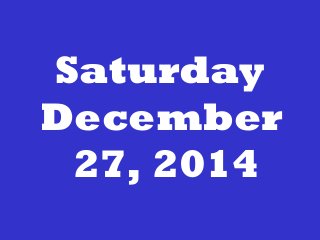 Saturday
December
27, 2014
 