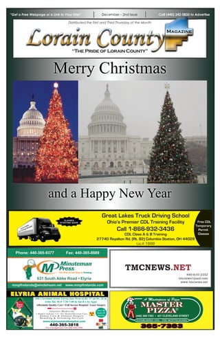 “Get a Free Webpage or a Link to Your Site!”             December – 2nd Issue                 Call (440) 242-0835 to Advertise

                                    Distributed the First and Third Thursday of the Month

                                                                                                    Magazine



                                      “The Pride of Lorain County”



                          Merry Christmas




                       and a Happy New Year
                                                         Great Lakes Truck Driving School
                                                            Ohio’s Premier CDL Training Facility                        Free CDL
                                                                                                                       Temporary
                                                                  Call 1-866-932-3436                                    Permit
                                                                   CDL Class A & B Training                             Classes
                                                     27740 Royalton Rd. (Rt. 82) Columbia Station, OH 44028
                                                                           Lic.# 1898

   Phone: 440-365-9377            Fax: 440-365-8889



                                                                        TMCNEWS.NET
                                                                                                                440-610-2352
                631 South Abbe Road • Elyria                                                                tmcnews1@aol.com
                                                                                                             www.tmcnews.net
 mmpﬁrelands@windstream.net       www.mmpﬁrelands.com



                                                                                    A Masterpiece of Pizza
                                                                                  MASTER
                                                                                   PIZZA®
                                                                               (440) 365-7383 • 427 CLEVELAND STREET
                                                                               ESTABLISHED 1955 – THE MONTELEONES

                                                                                  365-7383
 