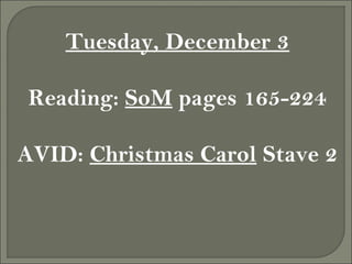 Tuesday, December 3
Reading: SoM pages 165-224
AVID: Christmas Carol Stave 2

 
