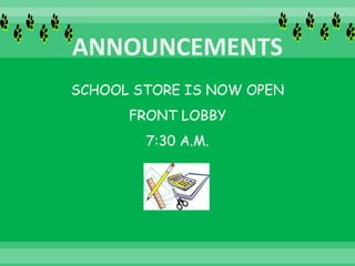 SCHOOL STORE IS NOW OPEN
FRONT LOBBY
7:30 A.M.
 