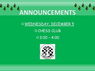 WEDNESDAY, DECEMBER 5
CHESS CLUB
3:00 – 4:00
 