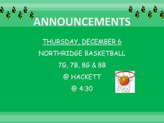 THURSDAY, DECEMBER 6
NORTHRIDGE BASKETBALL
7G, 7B, 8G & 8B
@ HACKETT
@ 4:30
 