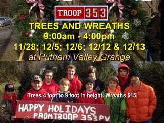 Trees 4 foot to 9 foot in height. Wreaths $15.Trees 4 foot to 9 foot in height. Wreaths $15.
TREES AND WREATHSTREES AND WREATHS
9:00am - 4:00pm9:00am - 4:00pm
11/28; 12/5; 12/6; 12/12 & 12/1311/28; 12/5; 12/6; 12/12 & 12/13
at Putnam Valley Grangeat Putnam Valley Grange
 