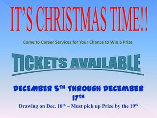Come to Career Services for Your Chance to Win a Prize

DECEMBER 5TH Through December
17TH
Drawing on Dec. 18th – Must pick up Prize by the 19th

 
