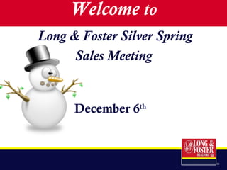 Welcome  to Long & Foster Silver Spring Sales Meeting December 6 th   