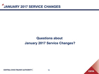 16
JANUARY 2017 SERVICE CHANGES
Questions about
January 2017 Service Changes?
 
