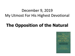 December 9, 2019
My Utmost For His Highest Devotional
The Opposition of the Natural
 