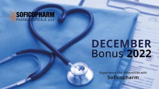 Experience the diﬀerences with
Soficopharm
DECEMBER
Bonus 2022
 