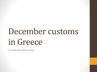 December customs
in Greece
A small decorative boat
 