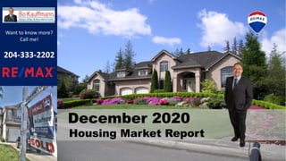 December 2020
Housing Market Report
Want to know more?
Call me!
204-333-2202
 