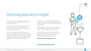 C o p y r i g h t © 2 0 1 9 M i n t e c L i m i t e d 16M I N T E C G L O B A L . C O M
Delivering data-driven insight
To operate competitively, companies often focus on
simply acquiring data, believing that more data
means better decisions.
However, these companies don’t always realise the
risks of combining information from multiple
sources, and the issues associated with relying on
reproduced or biased data.
It’s not just the quality of data that affects your
bottom line. Today’s markets are inter-connected.
Global food supply chain dynamics shape commodity
prices and what might seem a small, isolated event
taking place on the other side of the world can have
significant repercussions on your business.
This is especially true for non-exchange traded
goods where transparency and independent insight
can be more difficult to obtain, but often affect your
biggest spends.
With margins continuing to be squeezed, it has
become harder than ever to achieve – and then
sustain – improvements to the bottom line.
All of this can mean increased costs, reduced
operational effectiveness and increased risk. This
makes it harder to deliver value for your
stakeholders and maximize your margins.
So how do you tackle these issues?...
Find out more about Mintec Data.
 