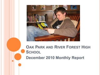 Oak Park and River Forest High School December 2010 Monthly Report 