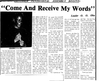 The Sale Spiritual Lea­
of the Brotherhood of
God
in his maiden gospel..io de·
'clare open the December
"
were asked to faSt for 3
days and 3 nights was to
keep them pious, so that
they might' come and reo
'ceive the eternal gospel
which must'take dominion
over them. "You cennot
put new wine into old
wine· skin; otherwise the
skin will break and the
will spill out," the
Leader added.
the addr,ess,
the"l.
He referred to the love
God had for the black
NS:·-
"Come And Receive My·Words"
Leader '0. O. Dbuex.olained-.
assembly of.
cher of thiS' last age I~ter and Star . the new King­
sons of the soil mus~ first domof Godonearth.'advlced members to
of all open the Pentecostal
always show tfleir IWarts Concluding the address,
di it is p!lIverhially said. of thanks to the Father the Leader warned thOSE
that some flies merely go, because He attaches much stil! carrying the parapher-'
to watch the wound. while importance to those sim· nalia of occult and mys:
some go just to feed on it. but necessary acts of
appreciation.The Leader quoted the
8ib lical saying that not
However. the Holy Fa-
ail those who call me ther condemned the
Lord shall enter most
of my
am. He
.
as
of my members who want to
do boost.. their ego, donates
shall with promisory notes,
Fa­ which normally tum out'
to be waste papers, and
declared that adviced those involved in
,the act to desist from it.anybody
'child of God if the person He said that Heaven
does not hear and practice and f!<lfth ~rd rhe.futnllS.<.i ·,t·'.<)pwhI! e, Ihe 0(::11'
the wwiof God. StiH1 1',1. ct, ,I, b,' r:~..t
thereof he:)[lj to ,'1('
Pentecostal Assemb lyon race by' coming to dwell inthe Cross and Star Leader Father and His children. lind,;. ,.,ni!.ly, Slh
.Frirlay, GDecember 1985 their rnidst. for if God had "YOtJ cannot use evil
0.0 Obu has as:;erted that therefore. those who have January 1IJBti with a
ilt the 311 Ambo Strflct pltctwd Hi~ tont in the spirit to drive away evil"there is no other medium Thank~iving Service willnothing to offer should
Pentecostal Hall. C;'labar, white and sivilized coun· spirit. You cannot drivethrough wh ich a man can not bother themselves. featu ra outings, singing
tie in the' image of God before an iludionce 0 f over tries, .. Ho'" many of you sinfulness with evil ten· 8omr,Hltit ions by choirs.He fu rther op ined that
ex wpt such a person is be· 15,000 worshippers. would have had the money
1l0tten of God through H:s The Leader further de· to travel to Europe to
'words". This, according that He has not ca· meet him physically as.
to Him is the reason why anybody to come and
V®u are doing nciwFdance, eat and
Hi::to come 

and receive His words and 
 He.
live 

the reason 4: 15 and 1 John 5: 

societies in the fold to
Any new mem­
according to the
wants to
:dencies. It is the good
'spirit alone that is used in
casting away evil sp
a. man's
'Holy
2: 28, 1 .asserts.
The
l
all social, health and Eco­ feast.
Elder E.U.
m the International.
Pentecostal
 