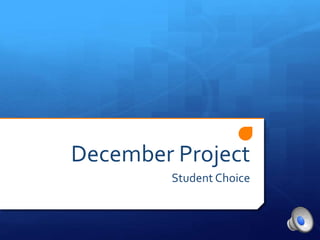 December Project
Student Choice
 