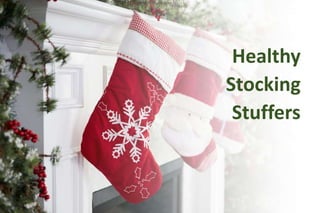 Healthy
Stocking
Stuffers
 