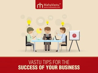 Vastu Tips for the
Success of Your Business
 