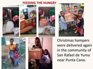 Christmas hampers
were delivered again
in the community of
San Rafael de Yuma
near Punta Cana.
FEEDING THE HUNGRY
 