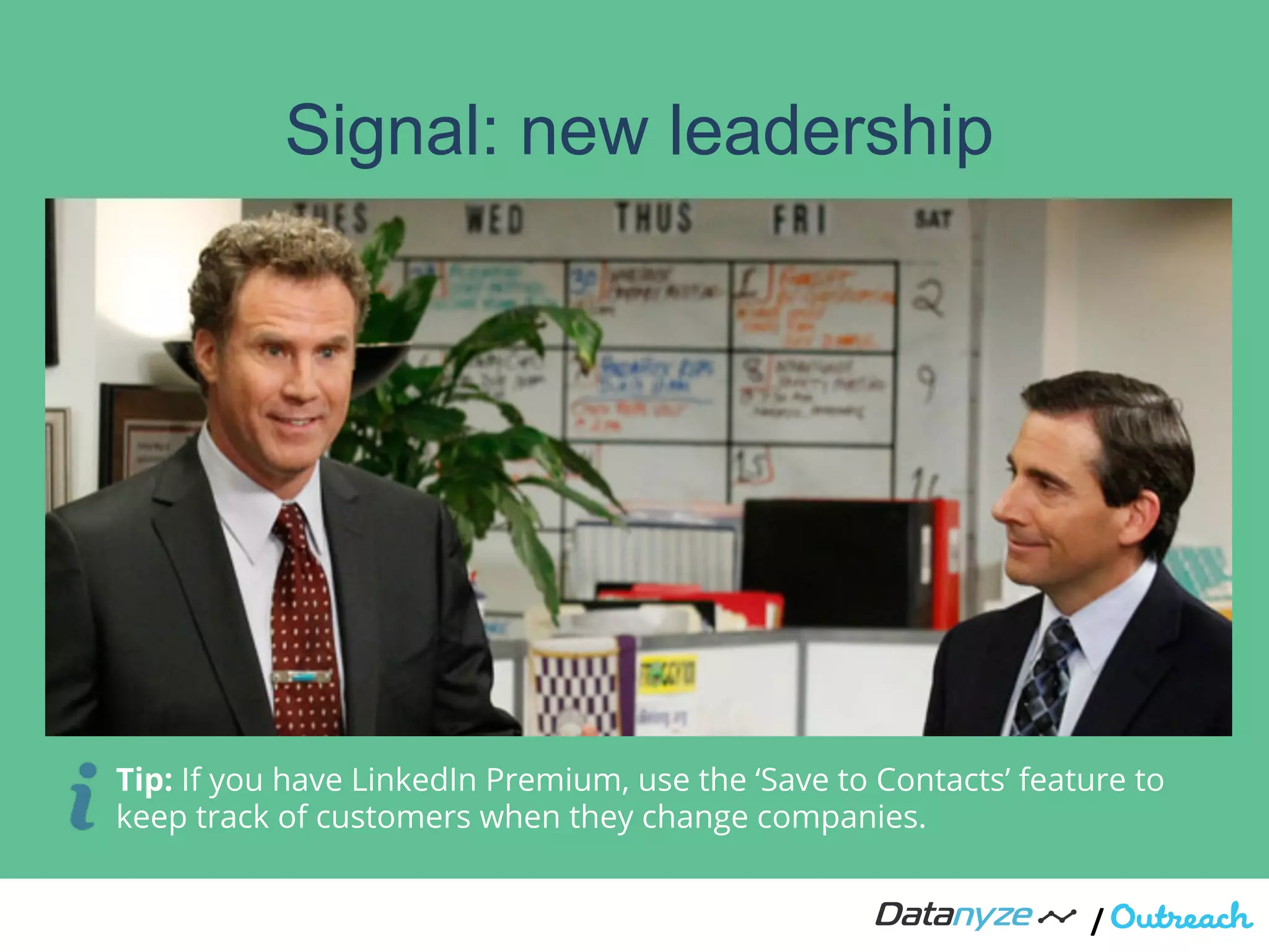 /"
Tip: If you have LinkedIn Premium, use the ‘Save to Contacts’ feature to
keep track of customers when they change companies.
Signal: new leadership
 