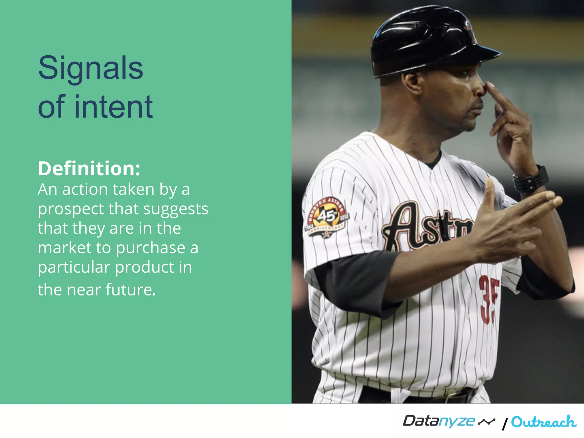 Deﬁnition:
An action taken by a
prospect that suggests
that they are in the
market to purchase a
particular product in
the near future.
/"
Signals
of intent
 