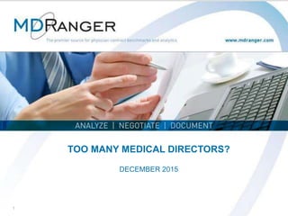 1
TOO MANY MEDICAL DIRECTORS?
DECEMBER 2015
 