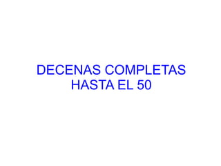 DECENAS COMPLETAS
HASTA EL 50
 