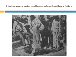 El siguiente paso era acabar con el hermano del presidente: Gustavo Madero 