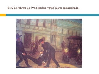 El 22 de Febrero de 1913 Madero y Pino Suárez son asesinados 