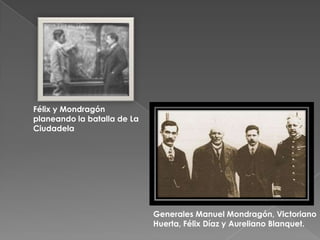  Comandados por Manuel Mondragón y con la bendición de Victoriano Huerta, un escuadrón de la Escuela Nacional de Aspirantes sale de su cuartel en Tlalpan y se dirige al Palacio Nacional. Otro contingente sale del cuartel de Tacubaya y libera a Bernardo Reyes y a Félix Díaz.Miembros de la Escuela de Aspirantes