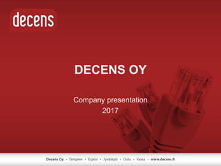 DECENS OY
Company presentation
2017
 