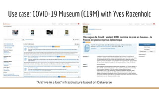 Use case: COVID-19 Museum (C19M) with Yves Rozenholc
“Archive in a box” infrastructure based on Dataverse
 