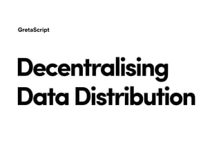 Decentralising
DataDistribution
 
