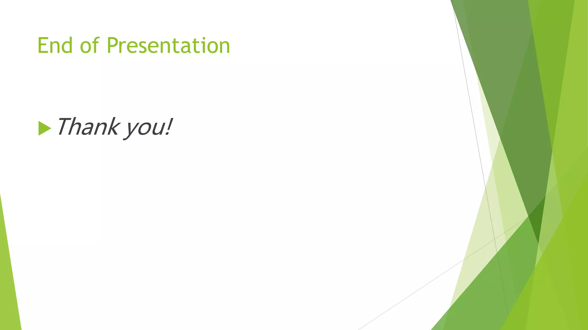 End of Presentation
Thank you!
 