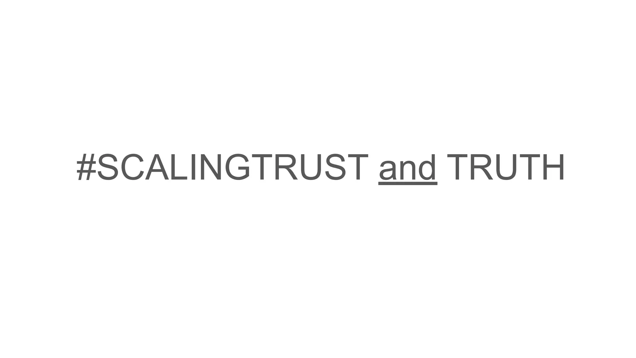 #SCALINGTRUST and TRUTH
 