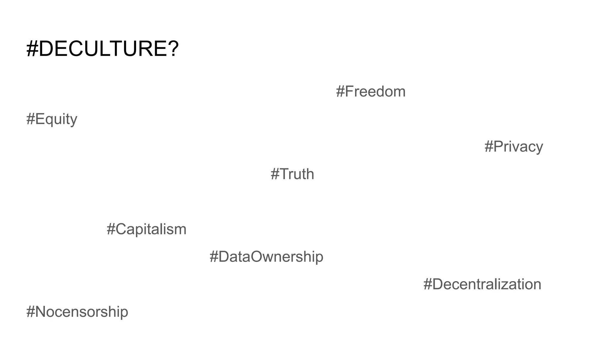#DECULTURE?
#Freedom
#Equity
#Privacy
#Truth
#Capitalism
#DataOwnership
#Decentralization
#Nocensorship
 