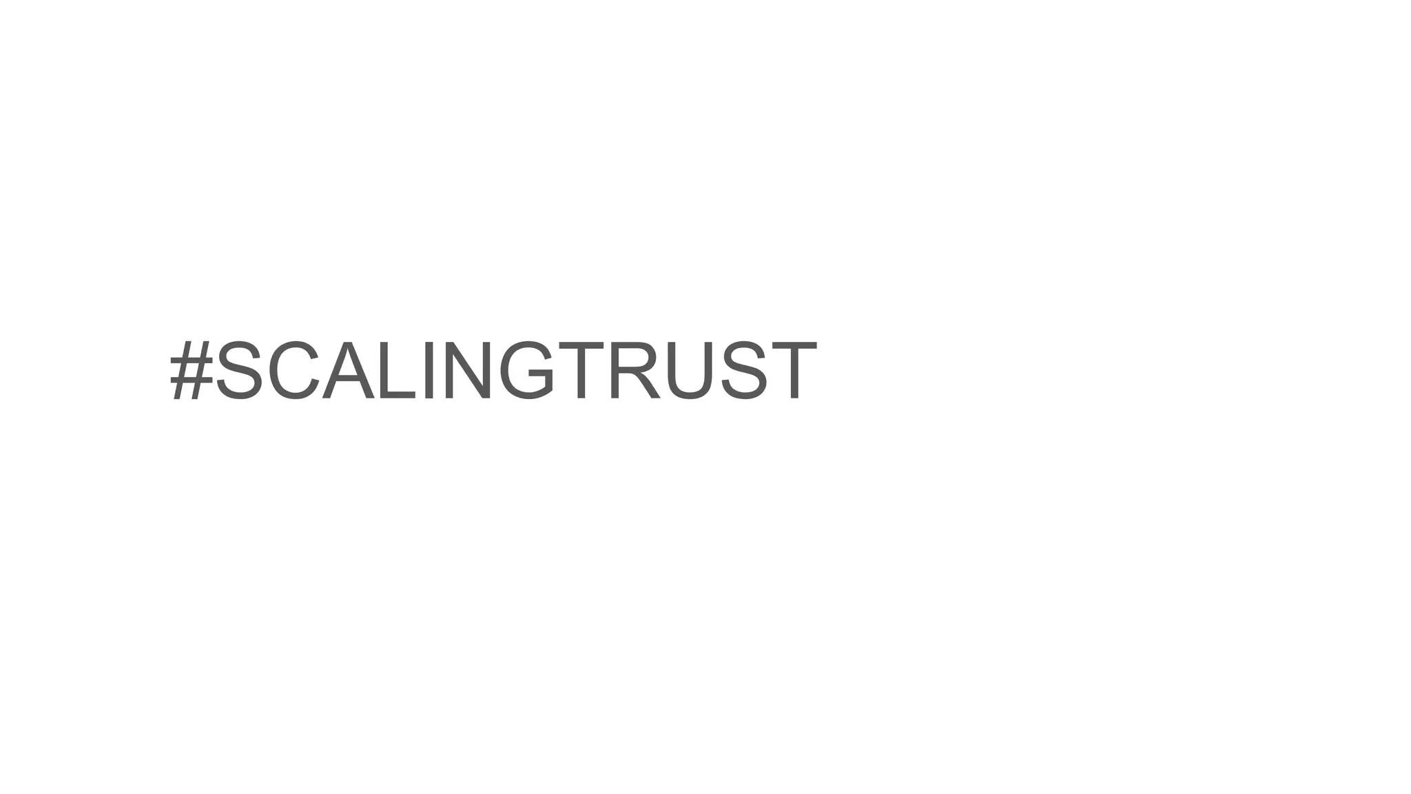 #SCALINGTRUST
 