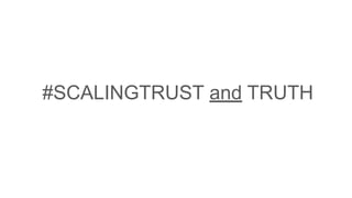 #SCALINGTRUST and TRUTH
 