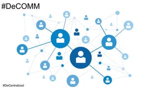 #DeCOMM
#DeCentralized
 