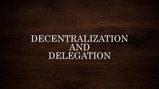 DECENTRALIZATION
AND
DELEGATION
 