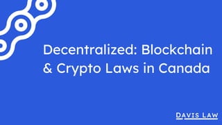 Decentralized: Blockchain
& Crypto Laws in Canada
 