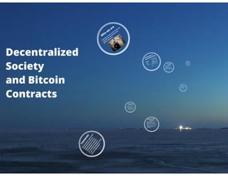 Decentralized society and Bitcoin contracts