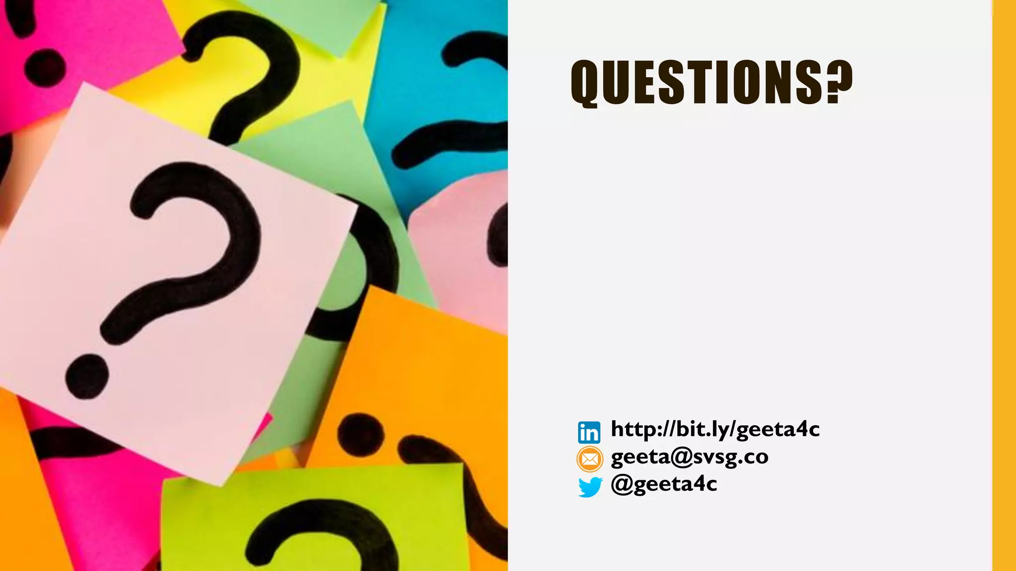QUESTIONS?
http://bit.ly/geeta4c
geeta@svsg.co
@geeta4c
 