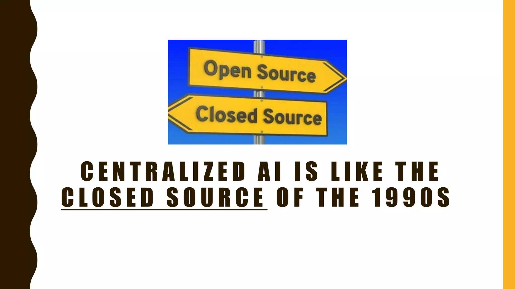 C E N T R A L I Z E D A I I S L I K E T H E
C L O S E D S O U R C E O F T H E 1 9 9 0 S
 