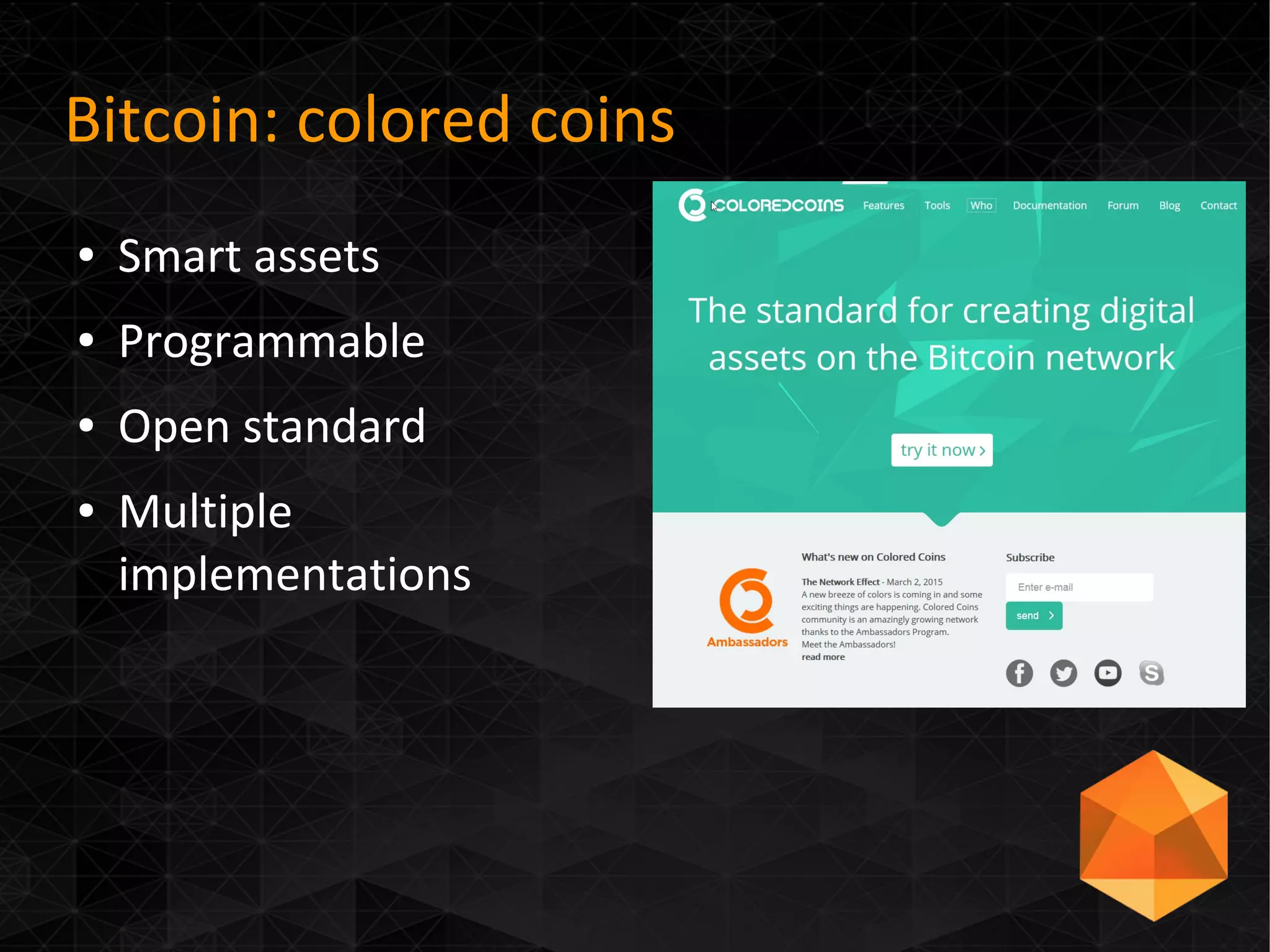 Bitcoin: colored coins
● Smart assets
● Programmable
● Open standard
● Multiple
implementations
 