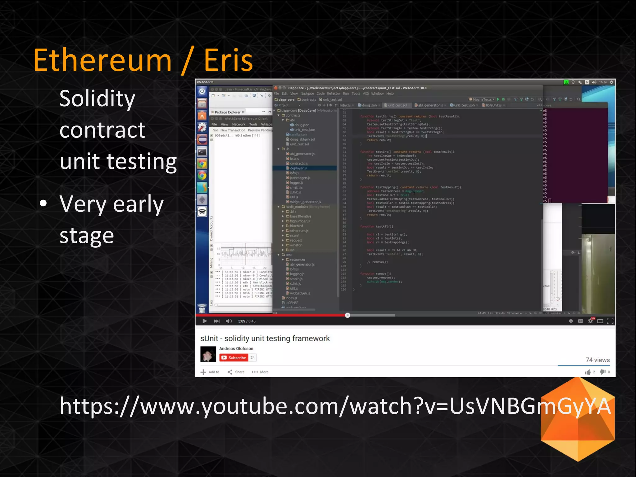 Ethereum / Eris
Solidity
contract
unit testing
● Very early
stage
https://www.youtube.com/watch?v=UsVNBGmGyYA
 