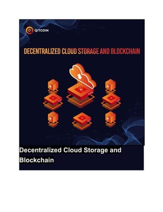 Decentralized Cloud Storage and
Blockchain
 