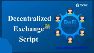 Decentralized
Exchange
Script
www.cryptocurrencyscript.com
 