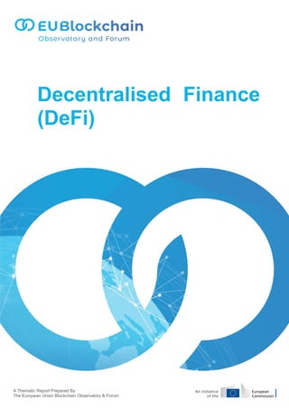 A Thematic Report Prepared By
The European Union Blockchain Observatory & Forum
Decentralised Finance
(DeFi)
 
