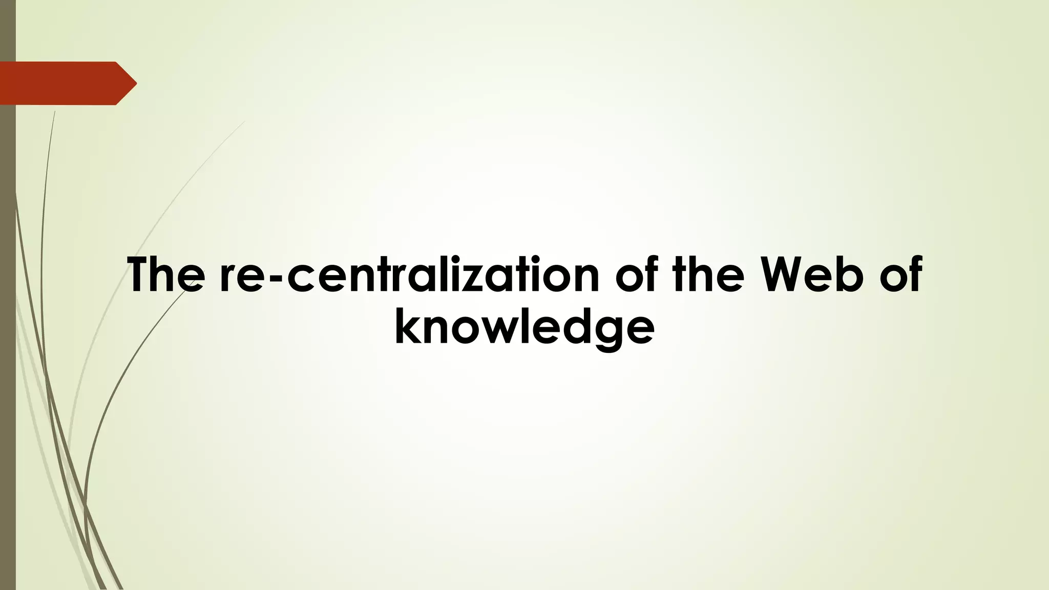 The re-centralization of the Web of knowledge  