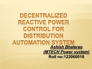 Ashish Bhalerao
(MTECH Power system)
Roll no:122060018

 