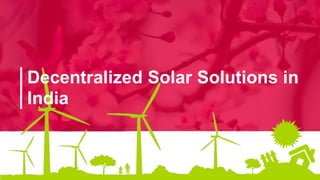 Decentralized Solar Solutions in
India
 